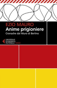 Anime prigioniere. Cronache dal muro di Berlino - Librerie.coop Anime prigioniere. Cronache dal muro di Berlino - Librerie.coop