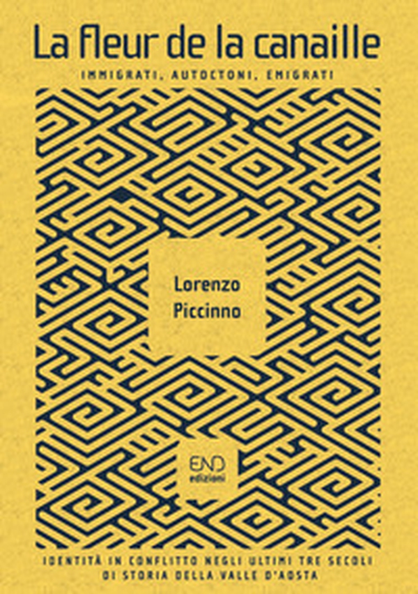 La fleur de la canaille. Immigrati, autoctoni, emigrati. Identità in conflitto negli ultimi tre secoli di storia della Valle d'Aosta - Librerie.coop La fleur de la canaille. Immigrati, autoctoni, emigrati. Identità in conflitto negli ultimi tre secoli di storia della Valle d'Aosta - Librerie.coop