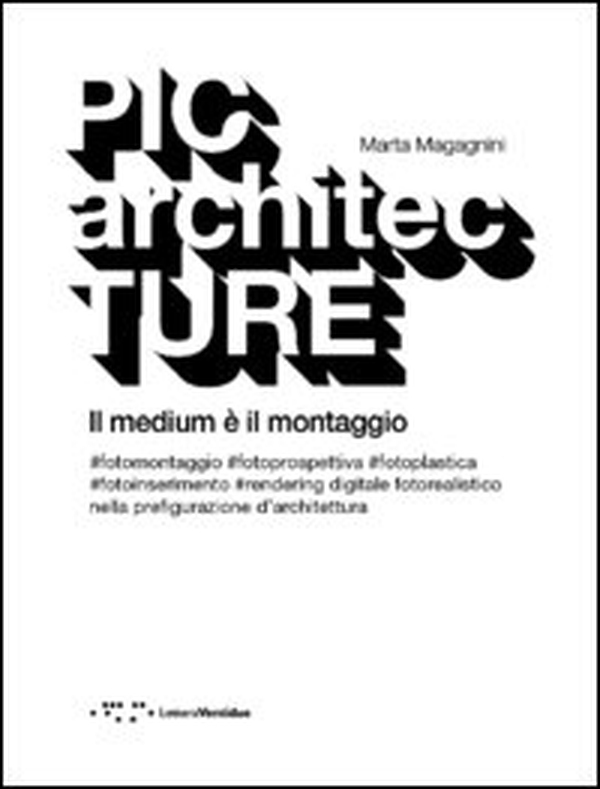PICarchitecTURE. Il medium è il montaggio - Librerie.coop PICarchitecTURE. Il medium è il montaggio - Librerie.coop