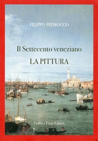 Il Settecento veneziano. La pittura - Librerie.coop Il Settecento veneziano. La pittura - Librerie.coop