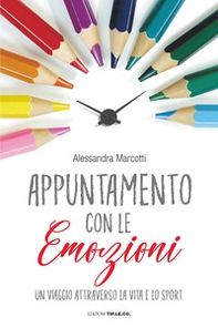 Appuntamento con le emozioni. Un viaggio attraverso la vita e lo sport - Librerie.coop