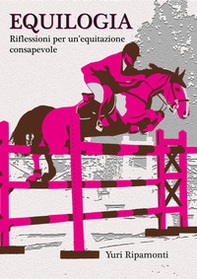 Equilogia. Riflessioni per una equitazione consapevole - Librerie.coop Equilogia. Riflessioni per una equitazione consapevole - Librerie.coop