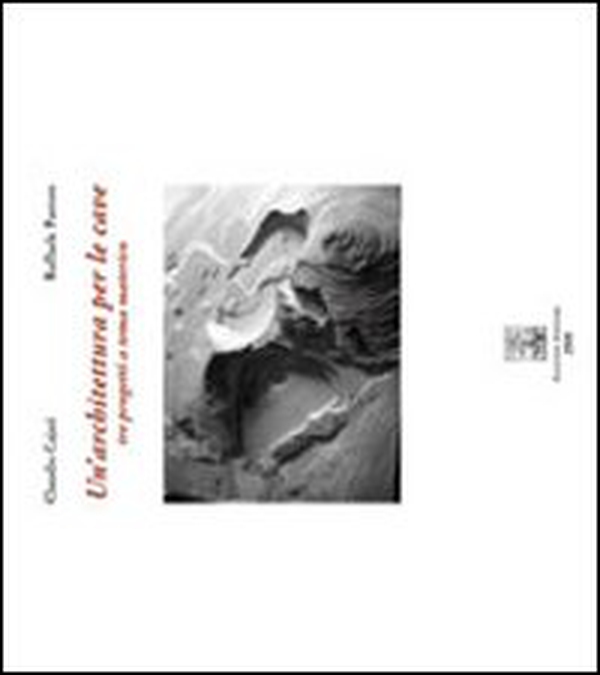 Un'architettura per le cave. Tre progetti a tema materico - Librerie.coop Un'architettura per le cave. Tre progetti a tema materico - Librerie.coop