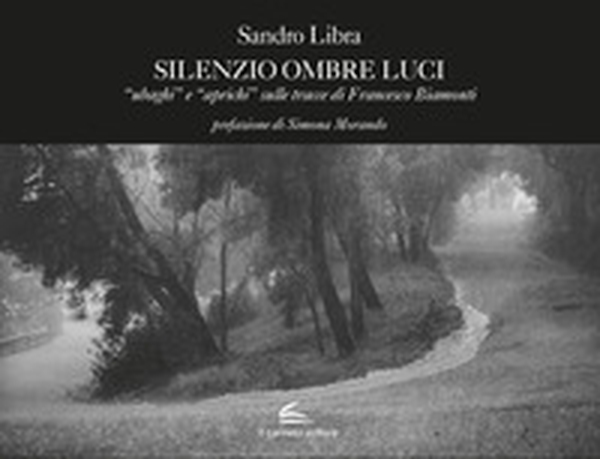 Silenzio ombre luci. «Ubaghi» e «aprichi» sulle tracce di Francesco Biamonti - Librerie.coop Silenzio ombre luci. «Ubaghi» e «aprichi» sulle tracce di Francesco Biamonti - Librerie.coop