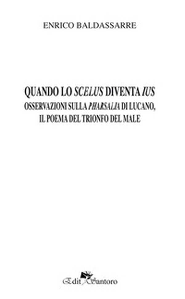 Quando lo scelus diventa ius. Osservazioni sulla Pharsalia di Lucano, il poema del trionfo del male - Librerie.coop Quando lo scelus diventa ius. Osservazioni sulla Pharsalia di Lucano, il poema del trionfo del male - Librerie.coop