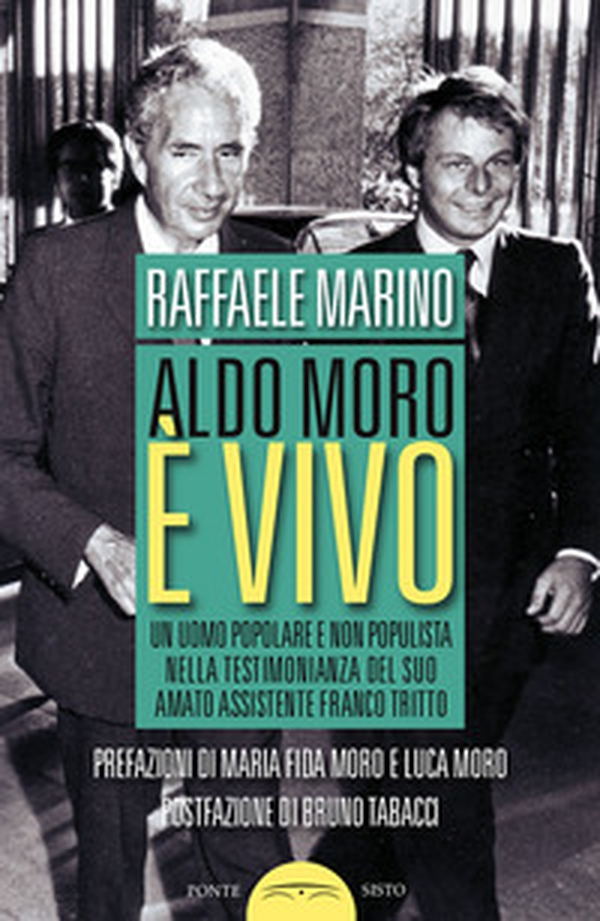Aldo Moro è vivo. Un uomo popolare e non populista nella testimonianza del suo amato assistente Franco Tritto - Librerie.coop Aldo Moro è vivo. Un uomo popolare e non populista nella testimonianza del suo amato assistente Franco Tritto - Librerie.coop
