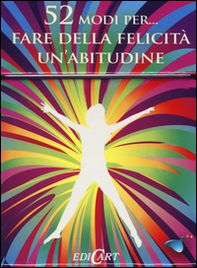 52 modi per... fare della felicità un'abitudine. 52 carte - Librerie.coop 52 modi per... fare della felicità un'abitudine. 52 carte - Librerie.coop