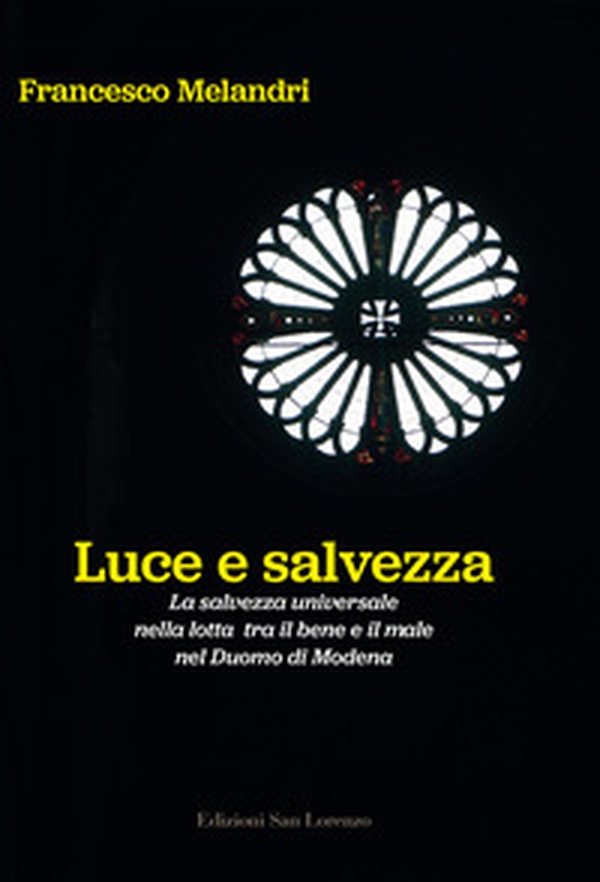 Luce e salvezza. La salvezza universale nella lotta tra il bene e il male nel Duomo di Modena - Librerie.coop Luce e salvezza. La salvezza universale nella lotta tra il bene e il male nel Duomo di Modena - Librerie.coop