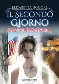Il secondo giorno. Kiss for my angel - Librerie.coop