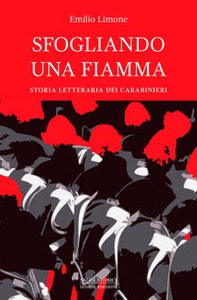 Sfogliando una fiamma. Storia letteraria dei Carabinieri - Librerie.coop Sfogliando una fiamma. Storia letteraria dei Carabinieri - Librerie.coop