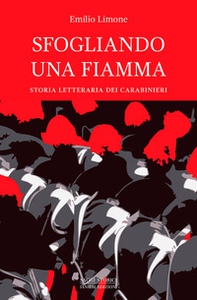Sfogliando una fiamma. Storia letteraria dei Carabinieri - Librerie.coop