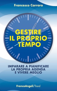Gestire il proprio tempo. Imparare a pianificare la propria agenda e vivere meglio - Librerie.coop