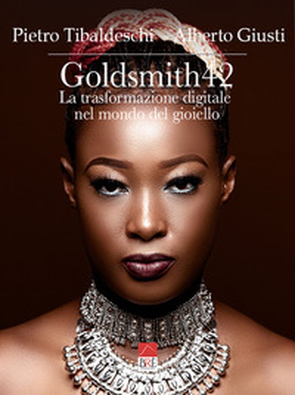 Goldsmith42. La trasformazione digitale nel mondo del gioiello - Librerie.coop Goldsmith42. La trasformazione digitale nel mondo del gioiello - Librerie.coop