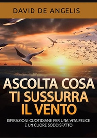 Ascolta cosa ti sussurra il vento. Ispirazioni quotidiane per una vita felice e un cuore soddisfatto - Librerie.coop Ascolta cosa ti sussurra il vento. Ispirazioni quotidiane per una vita felice e un cuore soddisfatto - Librerie.coop