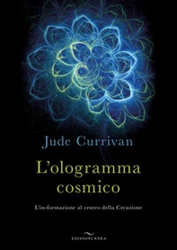 L'ologramma cosmico. L'in-formazione al centro della Creazione - Librerie.coop