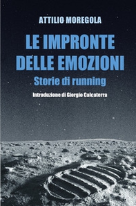 Le impronte delle emozioni. Storie di running - Librerie.coop