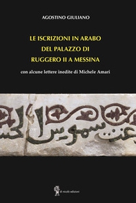 Le iscrizioni in arabo del palazzo di Ruggero II a Messina. con alcune lettere inedite di Michele Amari - Librerie.coop