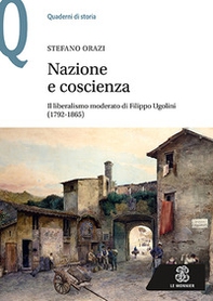 Nazione e coscienza. Il liberalismo moderato di Filippo Ugolini (1792-1865) - Librerie.coop