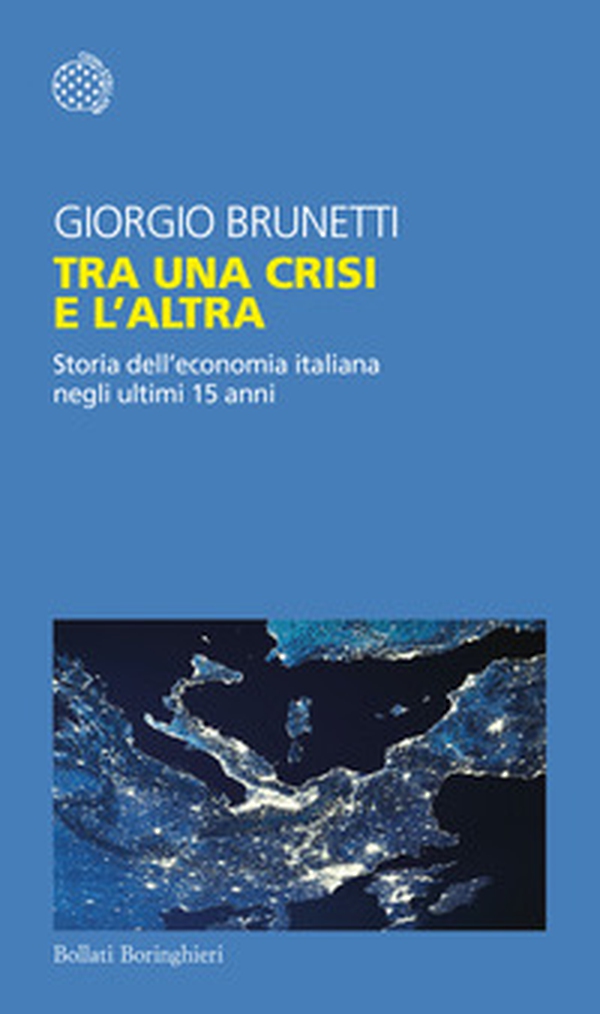 Tra una crisi e l'altra. Storia dell'economia italiana negli ultimi 15 anni - Librerie.coop Tra una crisi e l'altra. Storia dell'economia italiana negli ultimi 15 anni - Librerie.coop