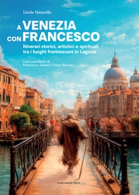 A Venezia con Francesco. Itinerari storici, artistici e spirituali tra i luoghi francescani in Laguna - Librerie.coop