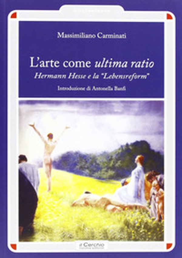 L'arte come ultima ratio. Hermann Hesse e la «Lebensreform» - Librerie.coop L'arte come ultima ratio. Hermann Hesse e la «Lebensreform» - Librerie.coop