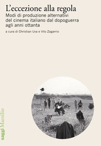L'eccezione alla regola. Modi di produzione alternativi del cinema italiano dal dopoguerra agli anni ottanta - Librerie.coop