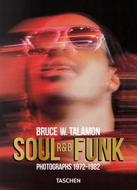 Bruce W. Talamon. Soul. R&B. Funk. Photographs 1972-1982. Ediz. inglese - Librerie.coop