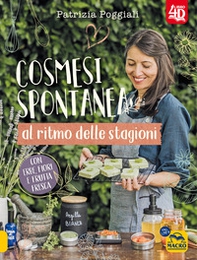 Cosmesi spontanea al ritmo delle stagioni. Con erbe, fiori e frutta fresca. - Librerie.coop