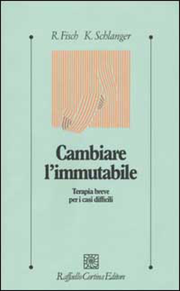Cambiare l'immutabile. Terapia breve per i casi difficili - Librerie.coop Cambiare l'immutabile. Terapia breve per i casi difficili - Librerie.coop