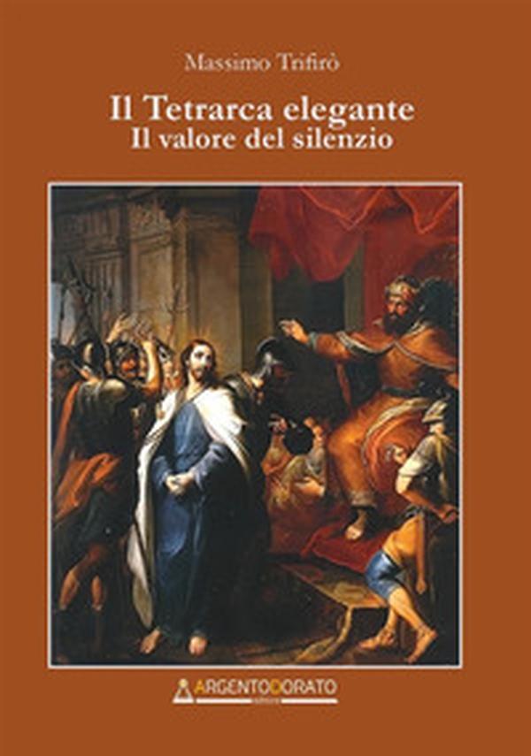 Il tetrarca elegante. Il valore del silenzio - Librerie.coop Il tetrarca elegante. Il valore del silenzio - Librerie.coop