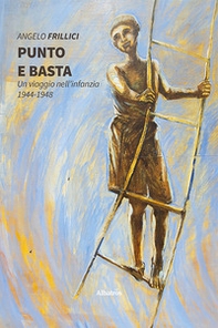 Punto e basta. Un viaggio nell'infanzia. 1944-1948 - Librerie.coop