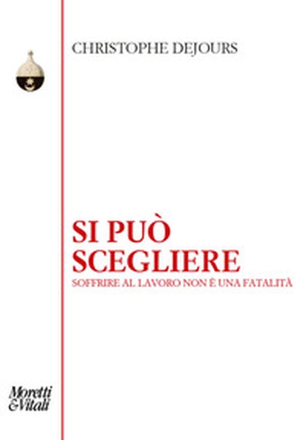 Si può scegliere. Soffrire al lavoro non è una fatalità - Librerie.coop Si può scegliere. Soffrire al lavoro non è una fatalità - Librerie.coop