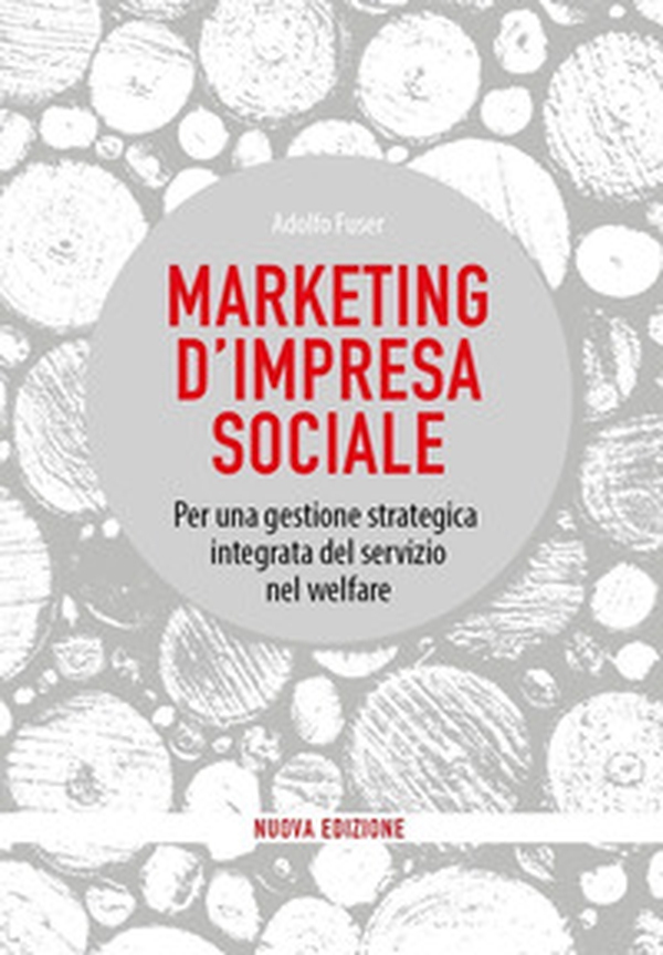 Marketing d'impresa sociale. Per una gestione strategica integrata del servizio nel welfare - Librerie.coop Marketing d'impresa sociale. Per una gestione strategica integrata del servizio nel welfare - Librerie.coop