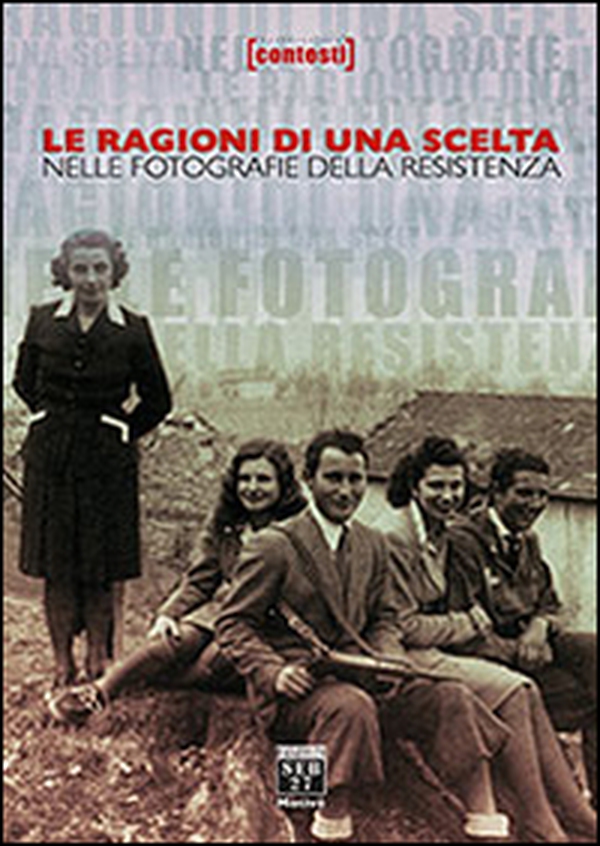 Le ragioni di una scelta nelle fotografie della resistenza - Librerie.coop Le ragioni di una scelta nelle fotografie della resistenza - Librerie.coop