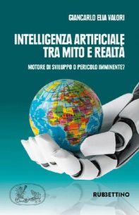 Intelligenza artificiale tra mito e realtà. Motore di sviluppo o pericolo imminente? - Librerie.coop