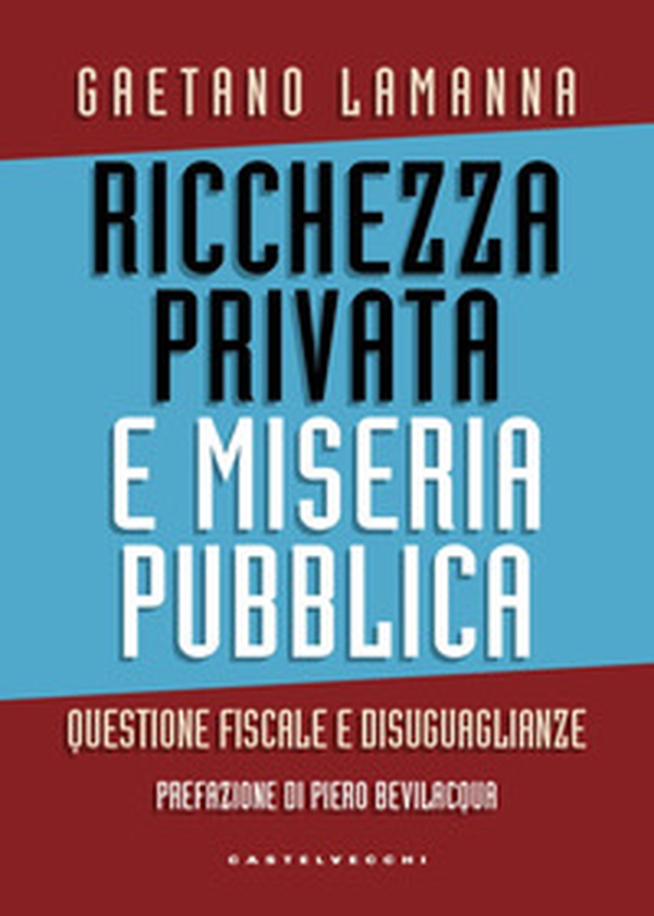 Ricchezza privata e miseria pubblica. Questione fiscale e disuguaglianze - Librerie.coop