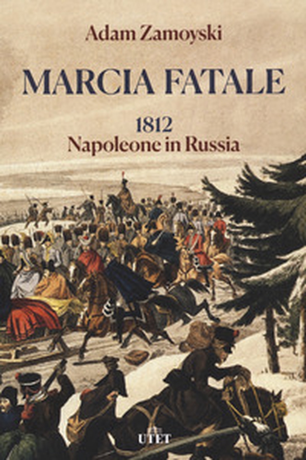 Marcia fatale. 1812. Napoleone in Russia - Librerie.coop Marcia fatale. 1812. Napoleone in Russia - Librerie.coop