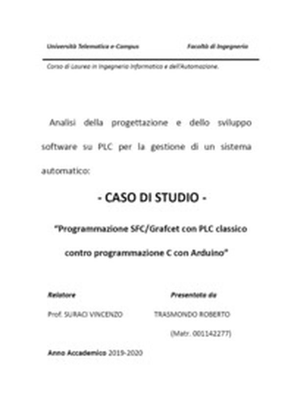 Analisi della progettazione e dello sviluppo software su PLC per la gestione di un sistema automatico: caso di studio «Programmazione SFC/Grafcet con PLC classico contro programmazione C con Arduino» - Librerie.coop Analisi della progettazione e dello sviluppo software su PLC per la gestione di un sistema automatico: caso di studio «Programmazione SFC/Grafcet con PLC classico contro programmazione C con Arduino» - Librerie.coop