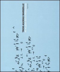 Trois Agoras Marseille. Art du geste dans la Méditerranée. Ediz.italiana e francese - Librerie.coop Trois Agoras Marseille. Art du geste dans la Méditerranée. Ediz.italiana e francese - Librerie.coop