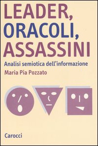 Leader, oracoli, assassini. Analisi semiotica dell'informazione - Librerie.coop