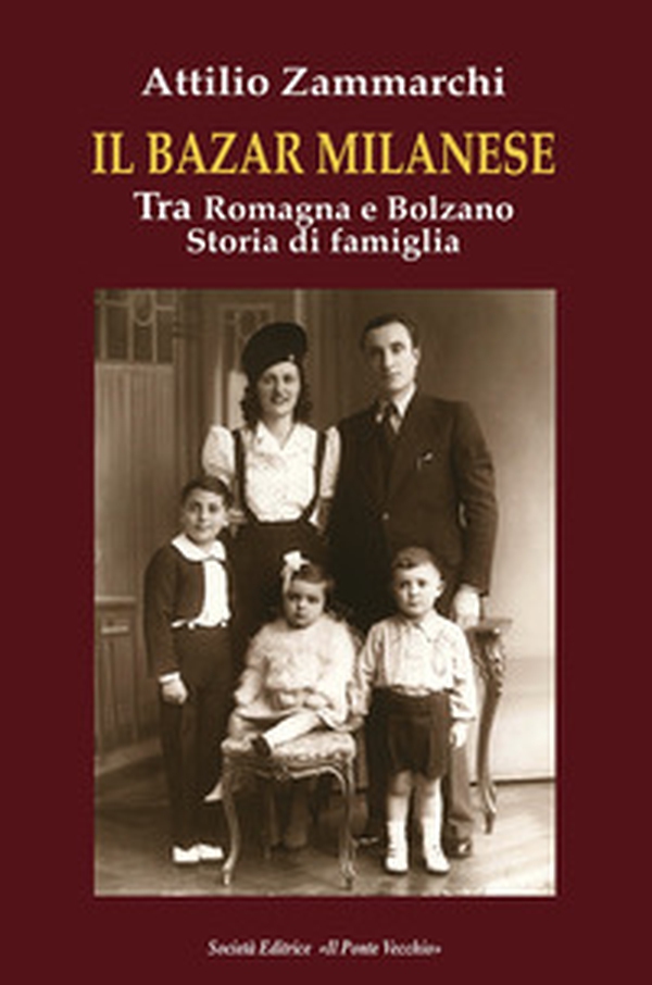 Il bazar milanese. Tra Romagna e Bolzano. Storia di famiglia - Librerie.coop Il bazar milanese. Tra Romagna e Bolzano. Storia di famiglia - Librerie.coop