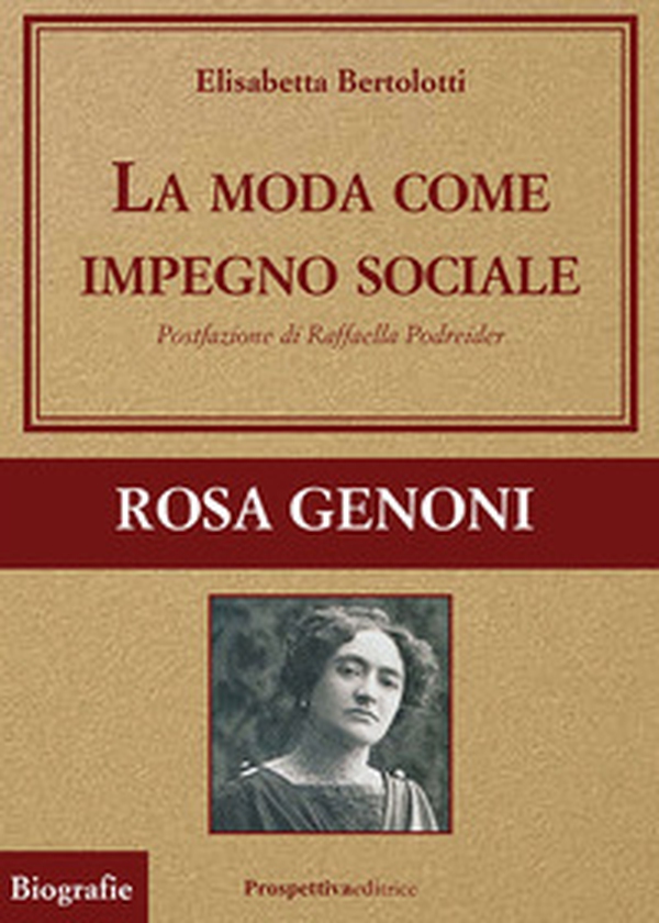 La moda come impegno sociale. Rosa Genoni - Librerie.coop La moda come impegno sociale. Rosa Genoni - Librerie.coop