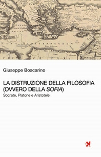 La distruzione della Filosofia (ovvero della Sofia). Socrate, Platone e Aristotele - Librerie.coop