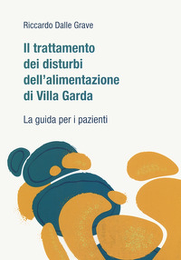 Il trattamento dei disturbi dell'alimentazione di Villa Garda. La guida per i pazienti - Librerie.coop Il trattamento dei disturbi dell'alimentazione di Villa Garda. La guida per i pazienti - Librerie.coop