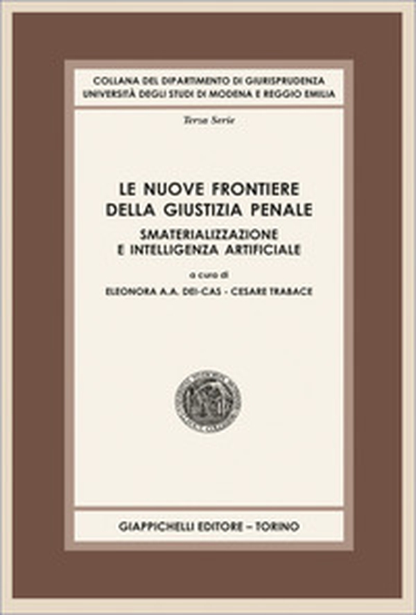 Le nuove frontiere della giustizia penale. Smaterializzazione e intelligenza artificiale - Librerie.coop