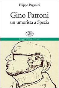 Gino Patroni. Un umorista a Spezia - Librerie.coop