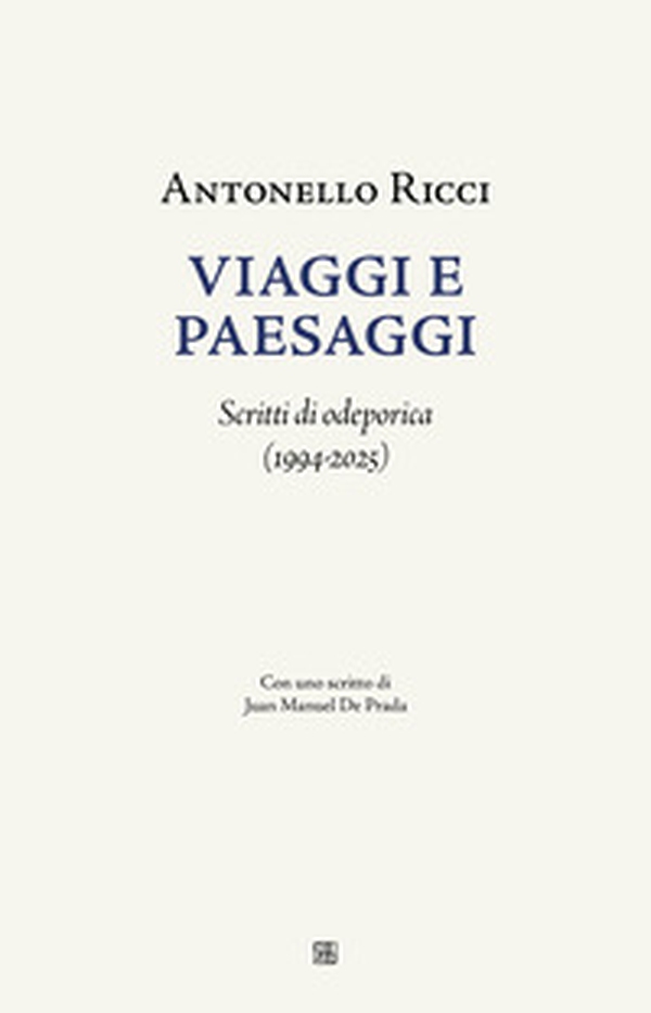 Viaggi e paesaggi. Scritti di odeporica (1994-2025) - Librerie.coop