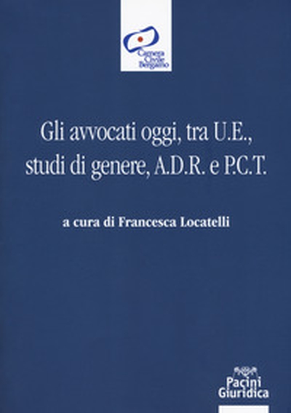 Gli avvocati oggi, tra U.E., studi di genere, A.D.R. e P.C.T. - Librerie.coop Gli avvocati oggi, tra U.E., studi di genere, A.D.R. e P.C.T. - Librerie.coop