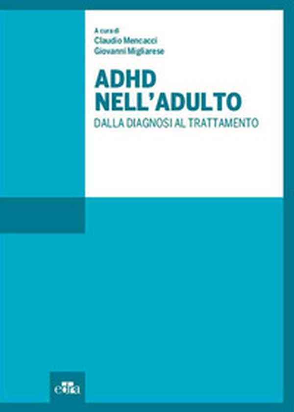 ADHD nell'adulto. Dalla diagnosi al trattamento - Librerie.coop ADHD nell'adulto. Dalla diagnosi al trattamento - Librerie.coop