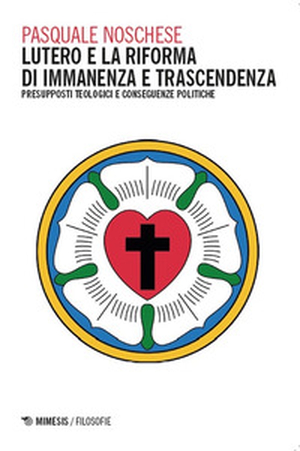 Lutero e la Riforma di immanenza e trascendenza. Presupposti teologici e conseguenze politiche - Librerie.coop Lutero e la Riforma di immanenza e trascendenza. Presupposti teologici e conseguenze politiche - Librerie.coop